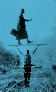 Title: The Political Worlds of Slavery and Freedom, Author: Steven Hahn