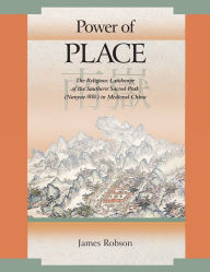 Title: Power of Place: The Religious Landscape of the Southern Sacred Peak (Nanyue ??) in Medieval China, Author: James Robson