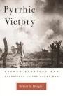 Pyrrhic Victory: French Strategy and Operations in the Great War