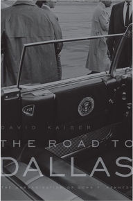 Title: The Road to Dallas: The Assassination of John F. Kennedy, Author: David Kaiser