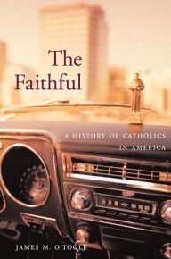 Title: The Faithful: A History of Catholics in America, Author: James M. O'Toole