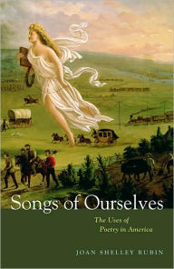 Title: Songs of Ourselves: The Uses of Poetry in America, Author: Joan Shelley Rubin