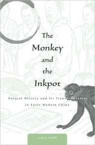 Title: The Monkey and the Inkpot: Natural History and Its Transformations in Early Modern China, Author: Carla Nappi