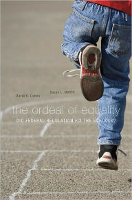 Title: The Ordeal of Equality: Did Federal Regulation Fix the Schools?, Author: David K. Cohen