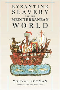 Title: Byzantine Slavery and the Mediterranean World, Author: Youval Rotman