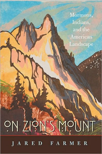 On Zion's Mount: Mormons, Indians, and the American Landscape