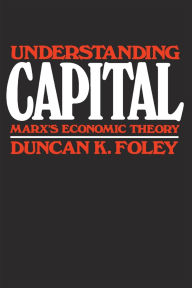 Title: Understanding Capital: Marx's Economic Theory, Author: Duncan K. Foley
