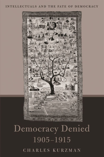 Democracy Denied, 1905-1915: Intellectuals and the Fate of Democracy
