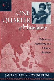 Title: One Quarter of Humanity: Malthusian Mythology and Chinese Realities, 1700-2000, Author: James Z. Lee