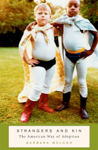 Title: Strangers and Kin: The American Way of Adoption, Author: Barbara Melosh