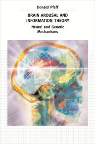 Title: Brain Arousal and Information Theory: Neural and Genetic Mechanisms, Author: Donald Pfaff