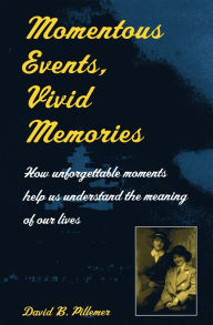 Title: Momentous Events, Vivid Memories, Author: David B. Pillemer
