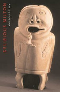 Title: Delirious Milton: The Fate of the Poet in Modernity, Author: Gordon Teskey