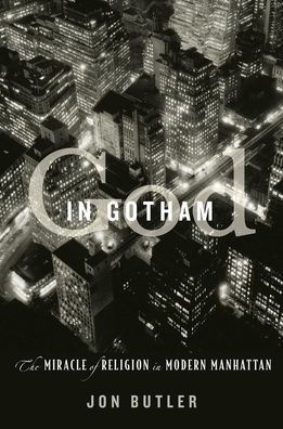 God in Gotham: The Miracle of Religion in Modern Manhattan
