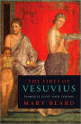 The Fires of Vesuvius: Pompeii Lost and Found