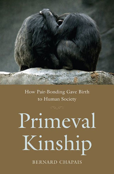 Primeval Kinship: How Pair-Bonding Gave Birth to Human Society