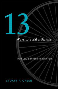 Title: Thirteen Ways to Steal a Bicycle: Theft Law in the Information Age, Author: Stuart P. Green