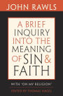 A Brief Inquiry into the Meaning of Sin and Faith: With On My Religion