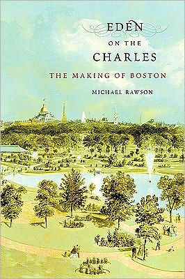 Eden on the Charles: The Making of Boston