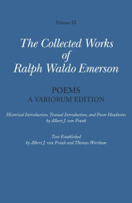 Title: Collected Works of Ralph Waldo Emerson, Volume IX: Poems: A Variorum Edition, Author: Ralph Waldo Emerson