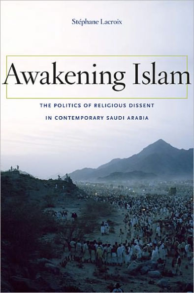 Awakening Islam: The Politics of Religious Dissent in Contemporary Saudi Arabia