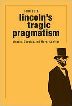 Lincoln's Tragic Pragmatism: Lincoln, Douglas, and Moral Conflict