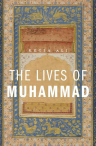 Title: The Lives of Muhammad, Author: Kecia Ali