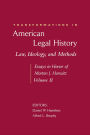 Transformations in American Legal History, II: Law, Ideology, and Methods - Essays in Honor of Morton J. Horwitz