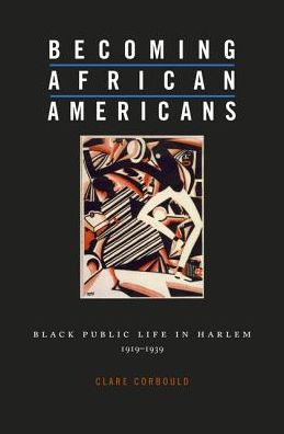 Becoming African Americans: Black Public Life in Harlem, 1919-1939