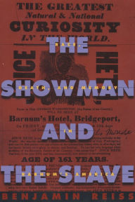 The Showman and the Slave: Race, Death, and Memory in Barnum's America