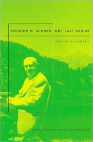 Title: Theodor W. Adorno: One Last Genius, Author: Detlev Claussen
