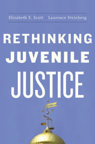 Title: Rethinking Juvenile Justice, Author: Elizabeth S. Scott