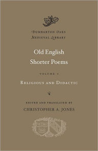 Title: Old English Shorter Poems, Volume I: Religious and Didactic, Author: Harvard University Press
