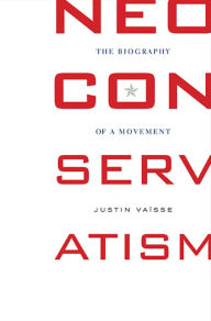Title: Neoconservatism: The Biography of a Movement, Author: Justin Vaïsse