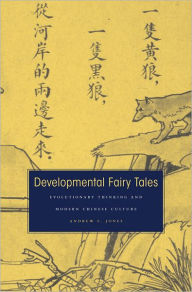 Title: Developmental Fairy Tales: Evolutionary Thinking and Modern Chinese Culture, Author: Andrew F. Jones