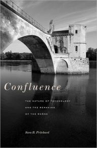 Title: Confluence: The Nature of Technology and the Remaking of the Rhône, Author: Sara B. Pritchard