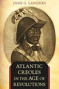 Atlantic Creoles in the Age of Revolutions