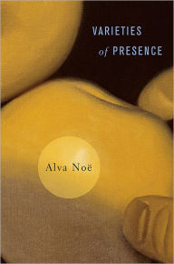 Title: Varieties of Presence, Author: Alva Noë