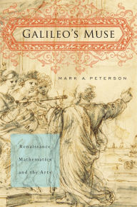 Title: Galileo's Muse: Renaissance Mathematics and the Arts, Author: Mark A. Peterson