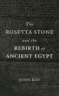 The Rosetta Stone and the Rebirth of Ancient Egypt