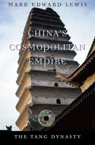 Title: China's Cosmopolitan Empire: The Tang Dynasty, Author: Mark Edward Lewis