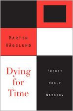 Title: Dying for Time: Proust, Woolf, Nabokov, Author: Martin Hägglund