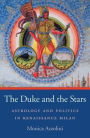 The Duke and the Stars: Astrology and Politics in Renaissance Milan