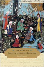 Title: The World of Persian Literary Humanism, Author: Hamid Dabashi