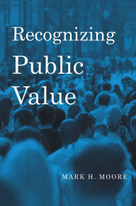 Title: Recognizing Public Value, Author: Mark H. Moore