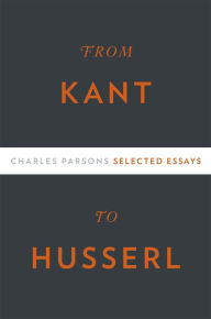 Title: From Kant to Husserl: Selected Essays, Author: Charles Parsons