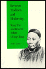 Between Tradition and Modernity: Wang T'ao and Reform in Late Ch'ing China