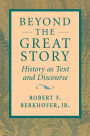 Beyond the Great Story: History as Text and Discourse