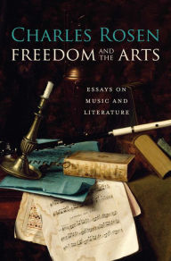 Title: Freedom and the Arts: Essays on Music and Literature, Author: Charles Rosen