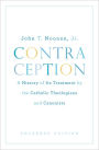 Contraception: A History of Its Treatment by the Catholic Theologians and Canonists, Enlarged Edition